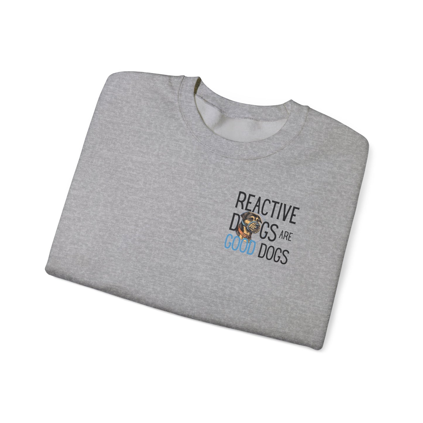 Reactive Dogs ARE Good Dogs - Sweatshirt