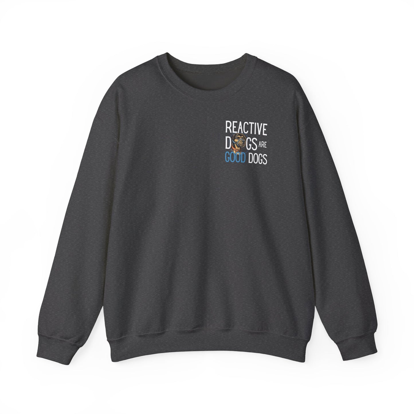 Reactive Dogs ARE Good Dogs - Sweatshirt