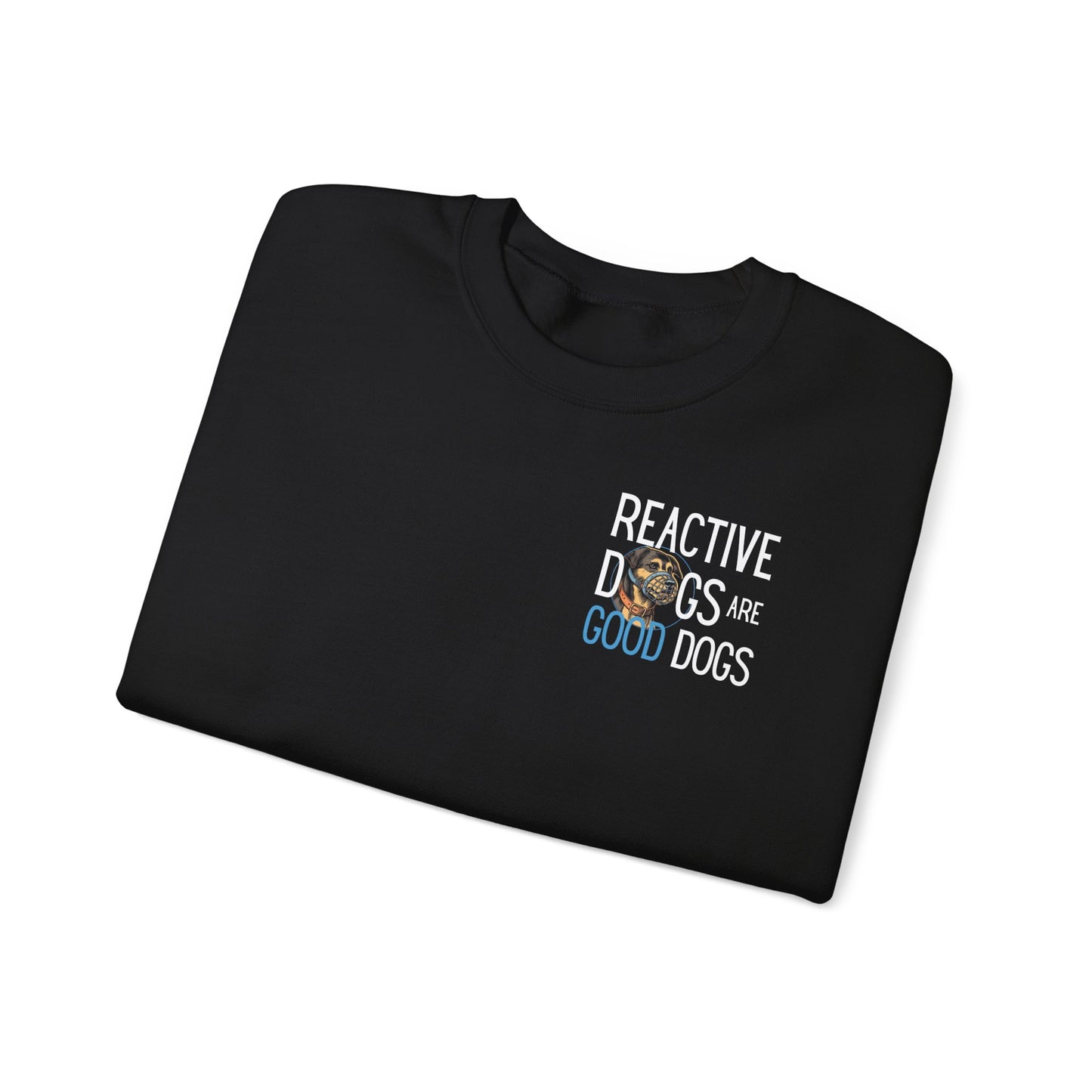 Reactive Dogs ARE Good Dogs - Sweatshirt