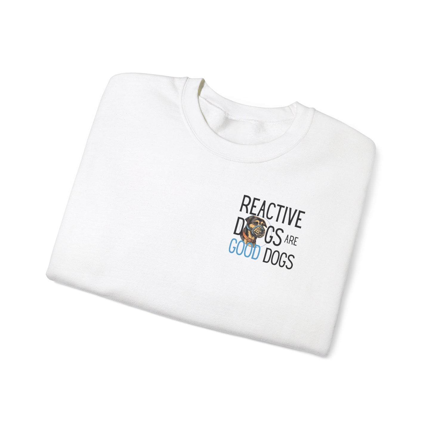 Reactive Dogs ARE Good Dogs - Sweatshirt