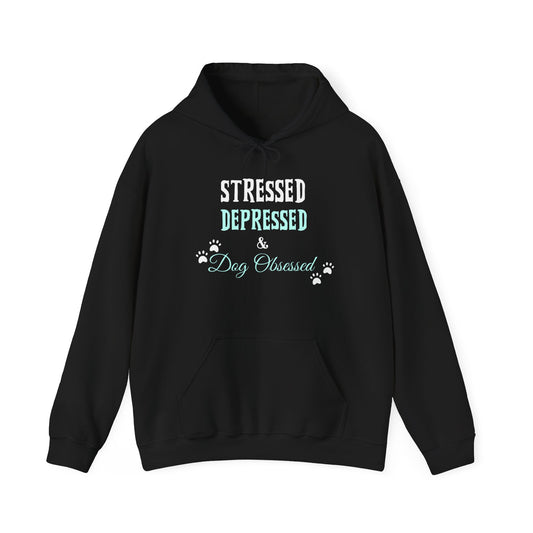 Stressed, Depressed & Dog Obsessed - Hoodie